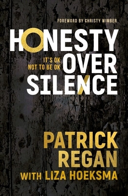 Honesty Over Silence: It's OK Not To Be OK by Regan, Patrick