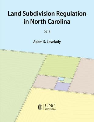 Land Subdivision Regulation in North Carolina by Lovelady, Adam