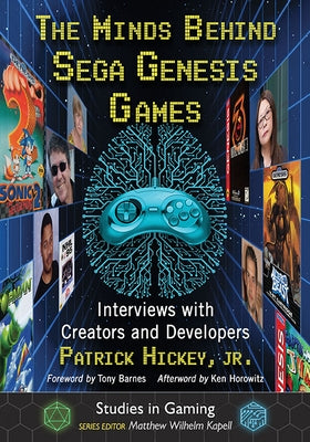 The Minds Behind Sega Genesis Games: Interviews with Creators and Developers Paperback McFarland and Company, Inc.