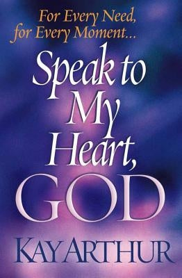Speak to My Heart, God: For Every Need, for Every Moment... Paperback Harvest House Publishers