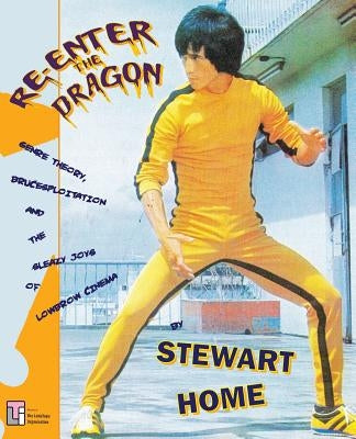 Re-Enter the Dragon: Genre Theory, Brucesploitation and the Sleazy Joys of Lowbrow Cinema Paperback Ledatape Organisation