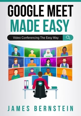Google Meet Made Easy: Video Conferencing the Easy Way Paperback Independently Published