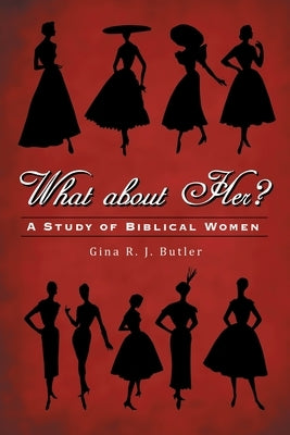 What About Her?: A Study of Biblical Women Paperback WestBow Press