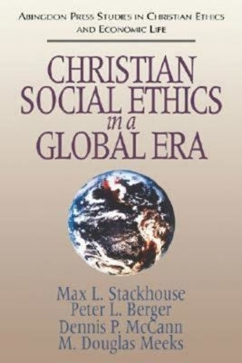 Christian Social Ethics in a Global Era: (Abingdon Press Studies in Christian Ethics and Economic Life Series) Paperback Abingdon Press