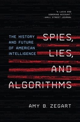 Spies, Lies, and Algorithms: The History and Future of American Intelligence Paperback Princeton University Press