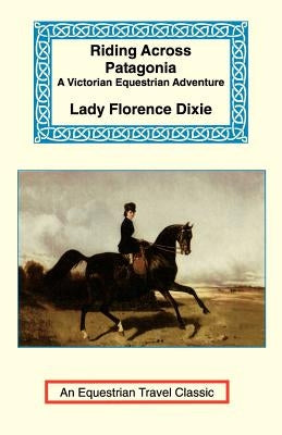 Riding Across Patagonia Paperback Long Riders' Guild Press