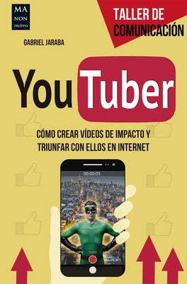 Youtuber: Cómo Crear Vídeos de Impacto Y Triunfar Con Ellos En Internet by Jaraba, Gabriel