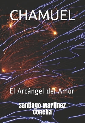 Chamuel: El Arcángel del Amor by Martinez Concha, Santiago