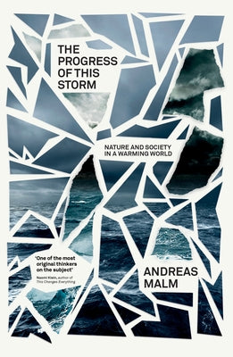 The Progress of This Storm: Nature and Society in a Warming World by Malm, Andreas