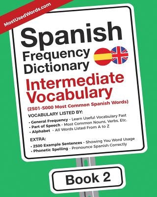 Spanish Frequency Dictionary - Intermediate Vocabulary: 2501-5000 Most Common Spanish Words by Mostusedwords