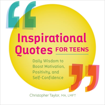 Inspirational Quotes for Teens: Daily Wisdom to Boost Motivation, Positivity, and Self-Confidence Rockridge Press