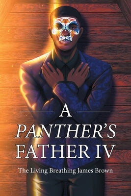 A Panther's Father IV by Breathing James Brown, The Living
