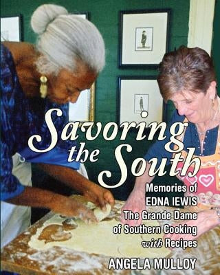 Savoring the South: Memories of Edna Lewis, the Grande Dame of Southern Cooking Paperback Marcom Publishing