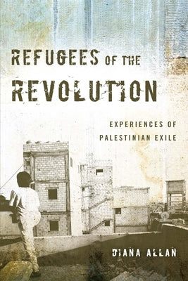 Refugees of the Revolution: Experiences of Palestinian Exile Paperback Stanford University Press