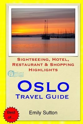 Oslo Travel Guide: Sightseeing, Hotel, Restaurant & Shopping Highlights Paperback Createspace Independent Publishing Platform