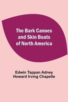The Bark Canoes And Skin Boats Of North America Paperback Alpha Edition