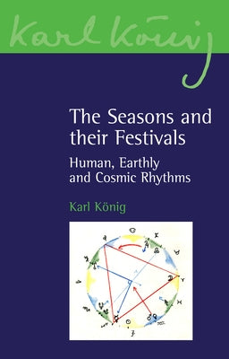 The Seasons and Their Festivals: Human, Earthly and Cosmic Rhythms Paperback Floris Books
