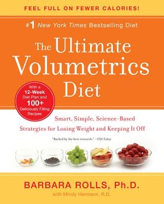 The Ultimate Volumetrics Diet: Smart, Simple, Science-Based Strategies for Losing Weight and Keeping It Off by Rolls, Barbara