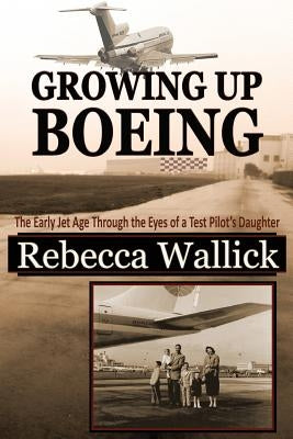 Growing Up Boeing: The Early Jet Age Through the Eyes of a Test Pilot's Daughter Paperback Maian Meadows Publishing