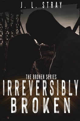 Irreversibly Broken Paperback J.L. Stray