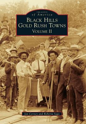 Black Hills Gold Rush Towns: Volume II Paperback Arcadia Publishing (SC)