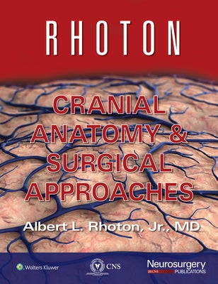 Rhoton Cranial Anatomy and Surgical Approaches by Rhoton Jr, Albert L.