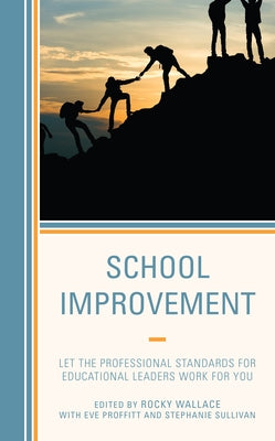 School Improvement: Let the Professional Standards for Educational Leaders Work for You Paperback Rowman & Littlefield Publishers