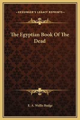 The Egyptian Book of the Dead by Budge, E. a. Wallis