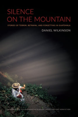 Silence on the Mountain: Stories of Terror, Betrayal, and Forgetting in Guatemala Paperback Duke University Press