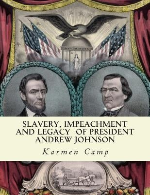 Slavery, Impeachment and Legacy of President Andrew Johnson Paperback Createspace Independent Publishing Platform