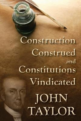 Construction Construed, and Constitutions Vindicated (1938) by Taylor, John