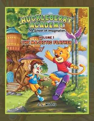 Huckleberry Academy: Volume 1, The School of Imagination Paperback Xlibris Us