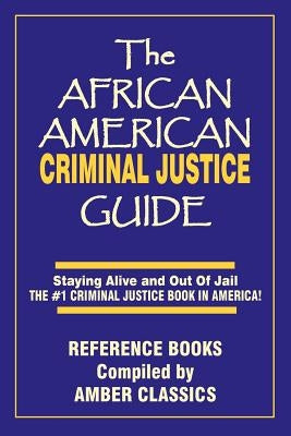 The African American Criminal Justice Guide: Staying Alive and Out of Jail -The #1 Criminaljustice Guidein America by Elmore, John V.