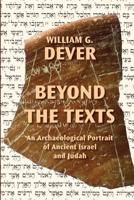 Beyond the Texts: An Archaeological Portrait of Ancient Israel and Judah by Dever, William G.