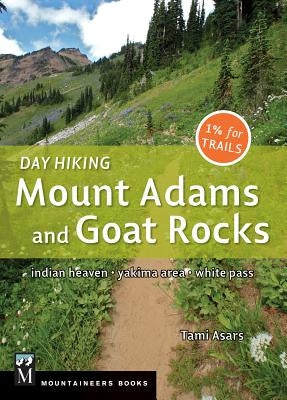 Day Hiking Mount Adams & Goat Rocks Wilderness: Indian Heaven * Yakima Area * White Pass Paperback Mountaineers Books