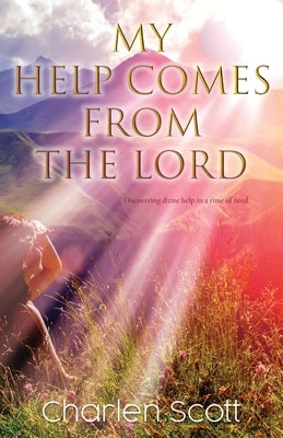 My Help Comes From The Lord by Scott, Charlen