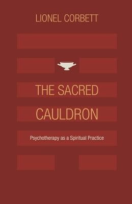 The Sacred Cauldron: Psychotherapy as a Spiritual Practice Paperback Chiron Publications