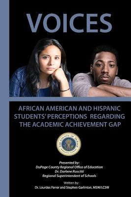 Voices: African American and Hispanic Students' Perceptions Regarding the Academic Achievement Gap Paperback Createspace Independent Publishing Platform