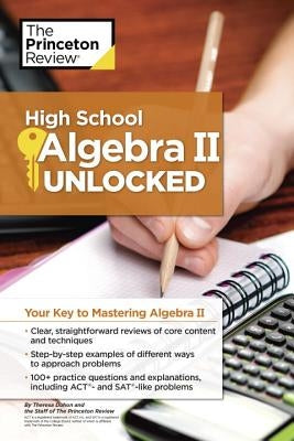 High School Algebra II Unlocked: Your Key to Mastering Algebra II by The Princeton Review