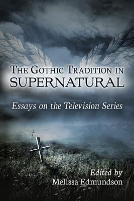 The Gothic Tradition in Supernatural Paperback McFarland and Company, Inc.