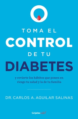 Toma El Control de Tu Diabetes Y Revierte Los Hábitos Que Ponen En Riesgo Tu Sal Ud / Take Control of Your Diabetes and Undo the Habits by Aguilar Salinas, Carlos A.