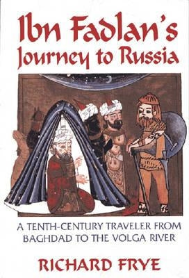 Ibn Fadlan's Journey to Russia: A Tenth-Century Traveler from Baghad to the Volga River Paperback Markus Wiener Publishers