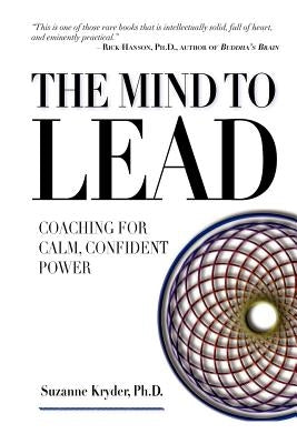 The Mind to Lead: Coaching for Calm, Confident Power Paperback Neuroleap Press