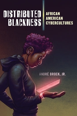 Distributed Blackness: African American Cybercultures Paperback New York University Press