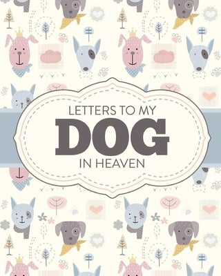 Letters To My Dog In Heaven: Pet Loss Grief - Heartfelt Loss - Bereavement Gift - Best Friend - Poochie by Larson, Patricia