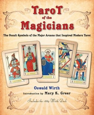 Tarot of the Magicians: The Occult Symbols of the Major Arcana That Inspired Modern Tarot by Wirth, Oswald