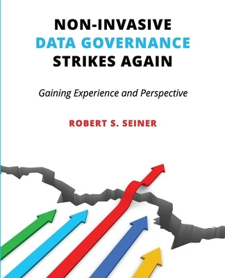 Non-Invasive Data Governance Strikes Again: Gaining Experience and Perspective Paperback Technics Publications
