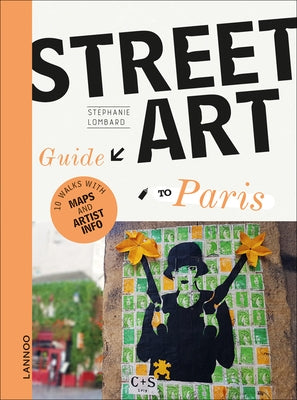 The Street Art Guide to Paris by Lombard, Stephanie