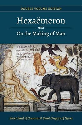 Hexaemeron with On the Making of Man (Basil of Caesarea, Gregory of Nyssa) Paperback Createspace Independent Publishing Platform