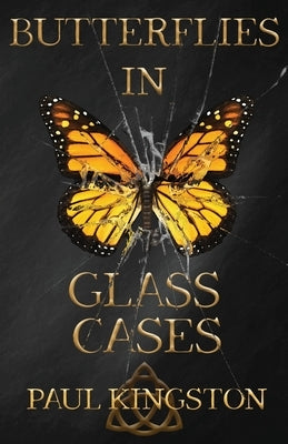 Butterflies In Glass Cases by Kingston, Paul